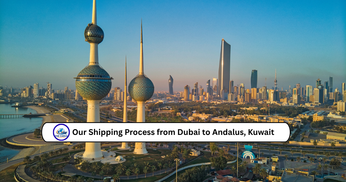 Our Shipping Process from Dubai to Andalus, Kuwait
