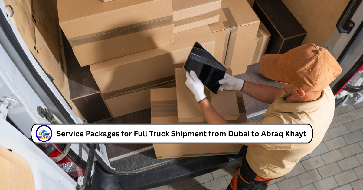Service Packages for Full Truck Shipment from Dubai to Abraq Khayt