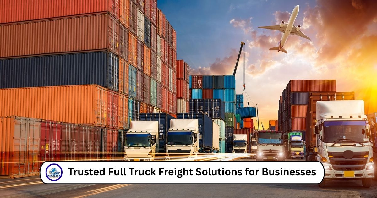 Trusted Full Truck Freight Solutions for Businesses