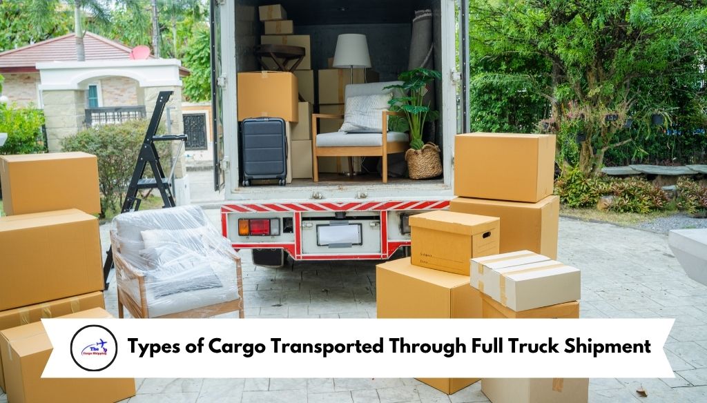Types of Cargo Transported Through Full Truck Shipment