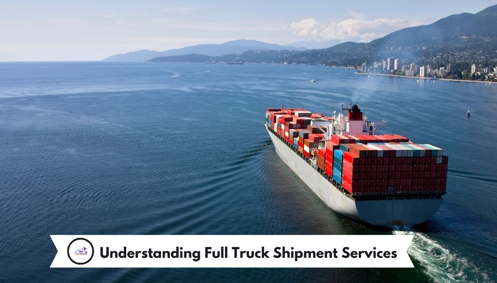 Understanding Full Truck Shipment Services