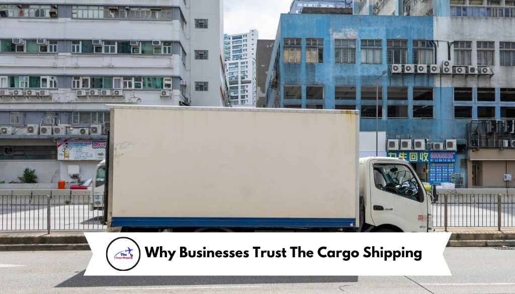 Why Businesses Trust The Cargo Shipping
