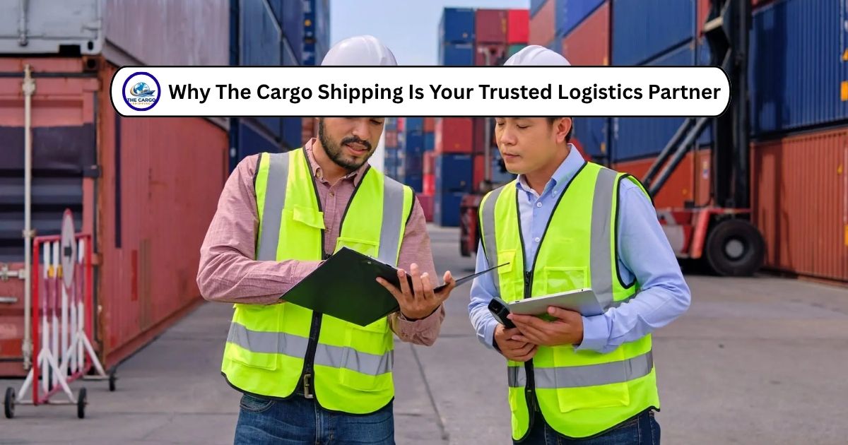 Why The Cargo Shipping Is Your Trusted Logistics Partner