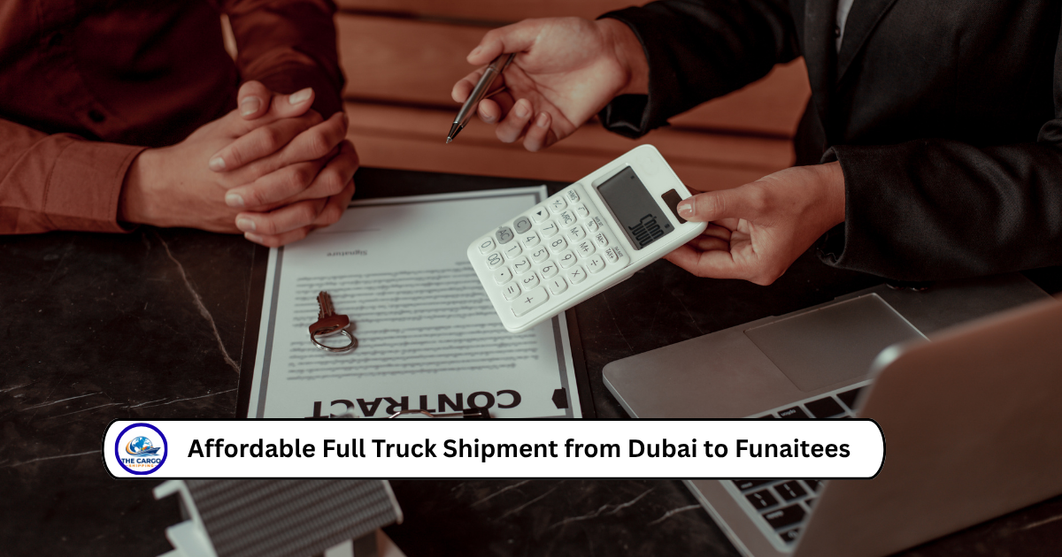 Affordable Full Truck Shipment from Dubai to Funaitees