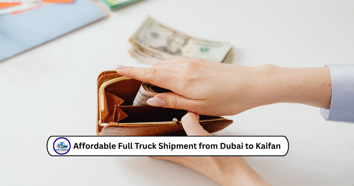 Affordable Full Truck Shipment from Dubai to Kaifan