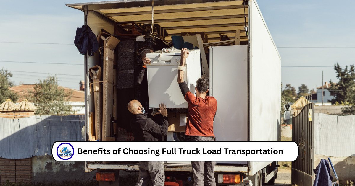 Benefits of Choosing Full Truck Load Transportation