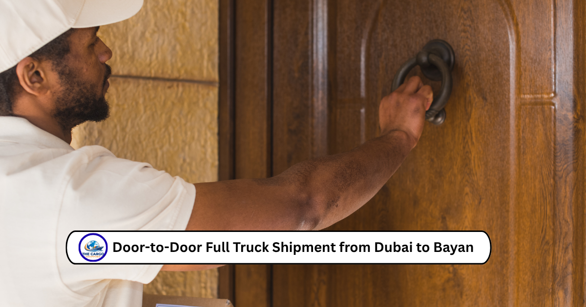 Door-to-Door Full Truck Shipment from Dubai to Bayan