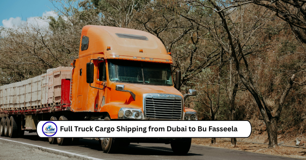 Full Truck Cargo Shipping from Dubai to Bu Fasseela