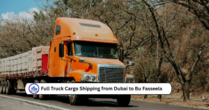 Full Truck Cargo Shipping from Dubai to Bu Fasseela
