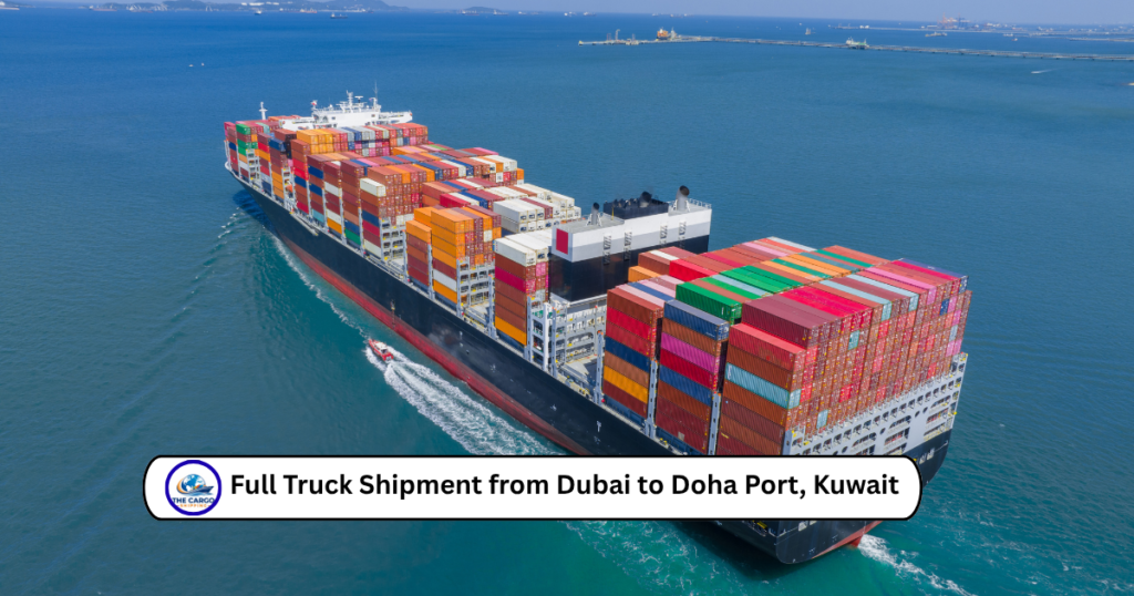 Full Truck Shipment from Dubai to Doha Port, Kuwait