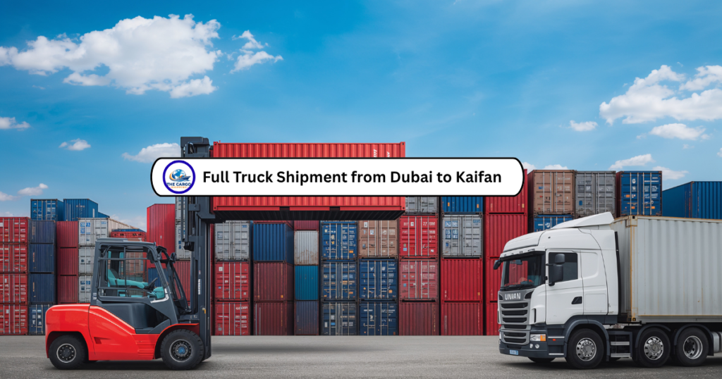 Full Truck Shipment from Dubai to Kaifan