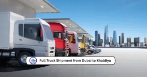 Full Truck Shipment from Dubai to Khaldiya