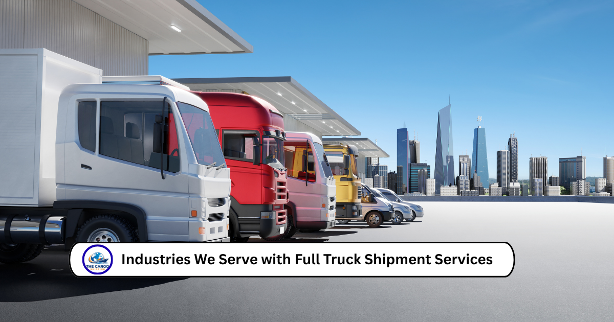 Industries We Serve with Full Truck Shipment Services