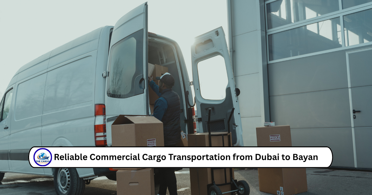 Reliable Commercial Cargo Transportation from Dubai to Bayan