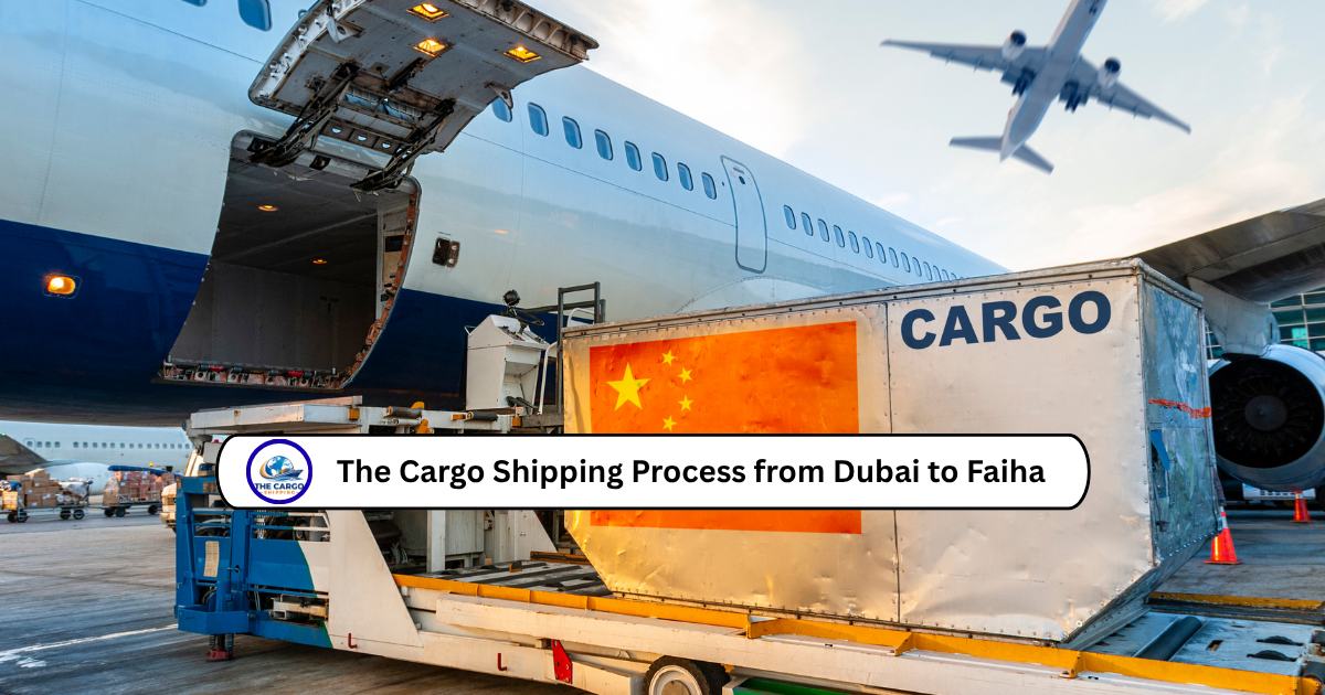 The Cargo Shipping Process from Dubai to Faiha