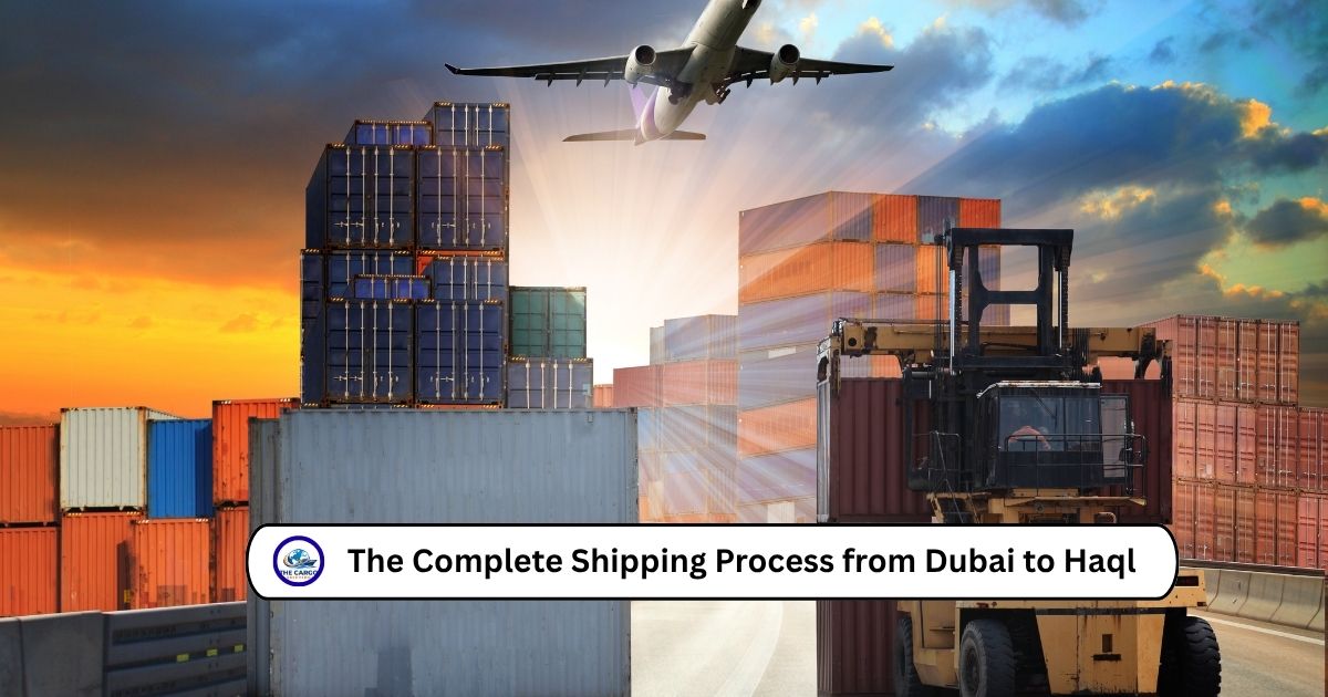 The Complete Shipping Process from Dubai to Haql