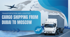Cargo Shipping from Dubai to Moscow